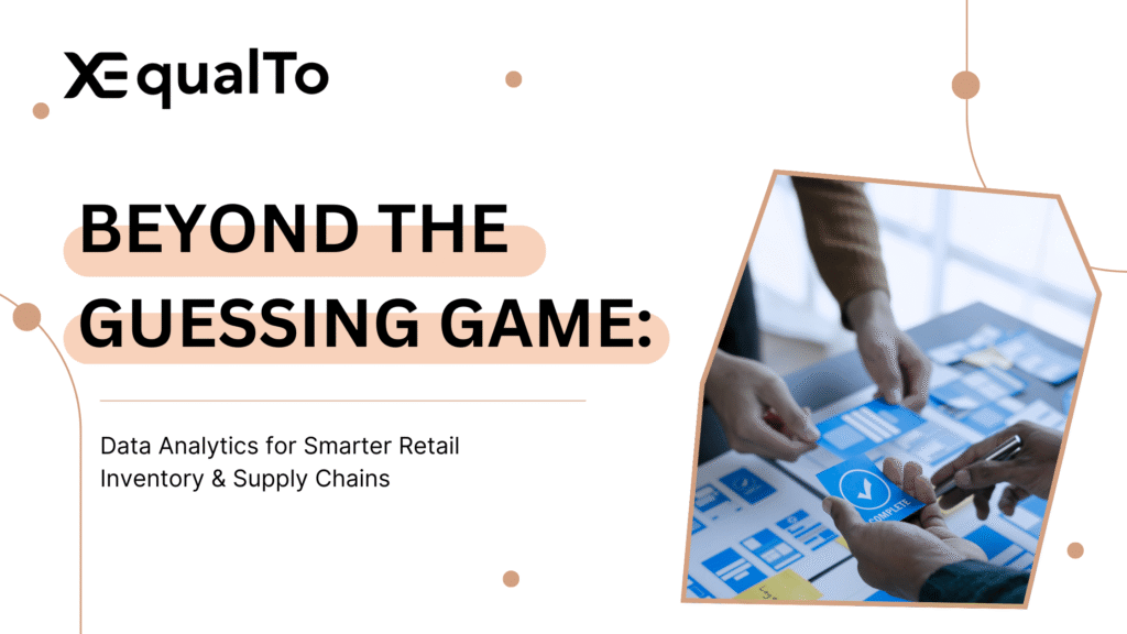 Beyond the Guessing Game: Data Analytics for Smarter Retail Inventory & Supply Chains