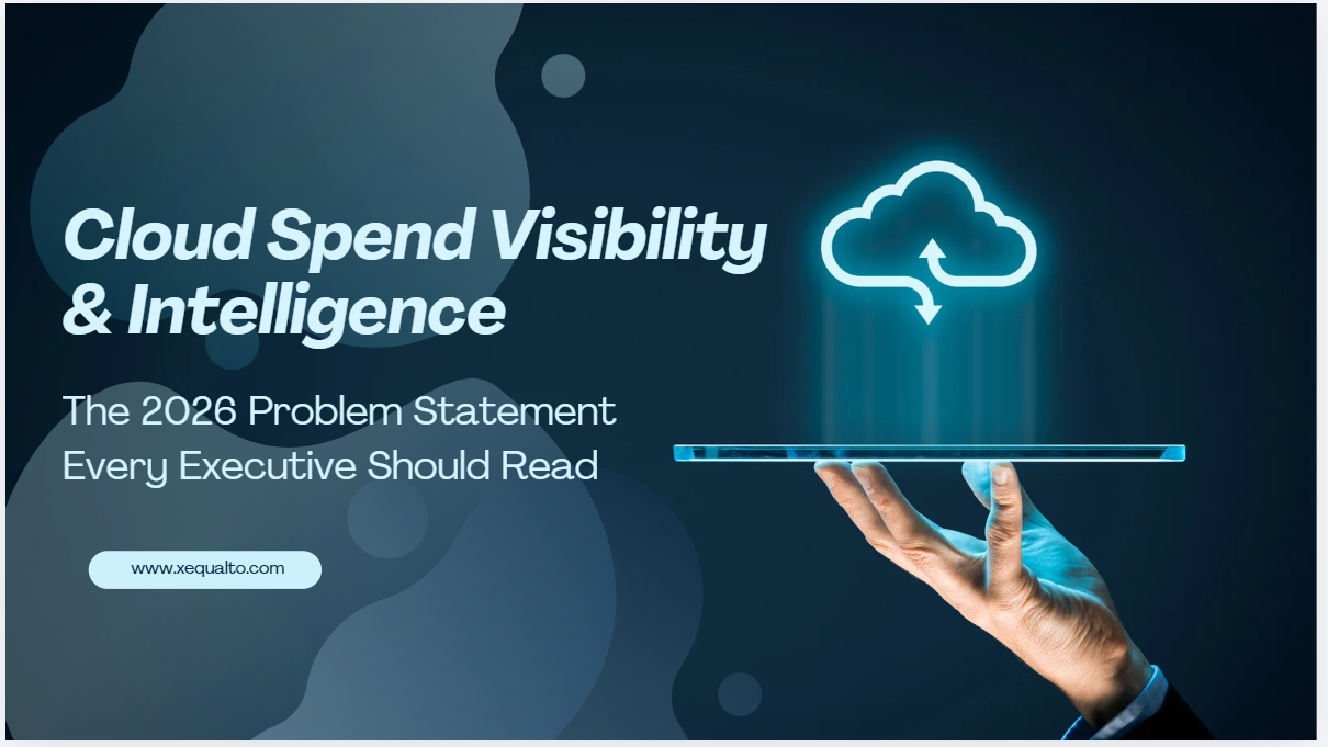 Cloud Spend Visibility & Intelligence: The 2026 Problem Statement Every Executive Should Read